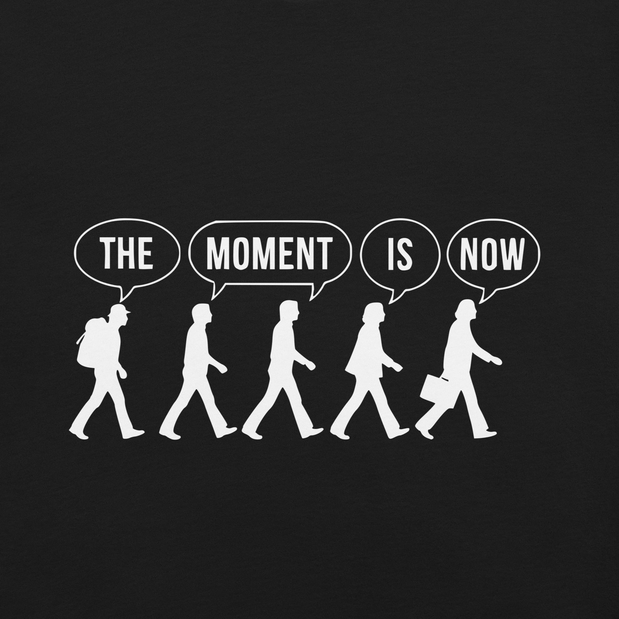 The Moment Is Now – Unisex T-Shirt (Classic Colors)
